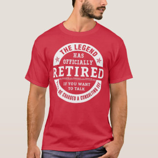 Funny Retirement Gifts The Legend Has Officially R T-Shirt
