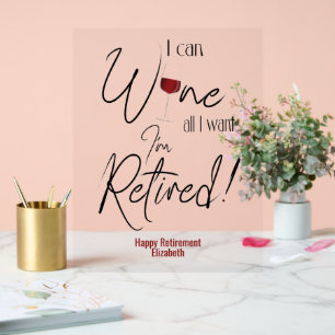 Funny Retirement I Can Wine All I Want Acrylic Sign