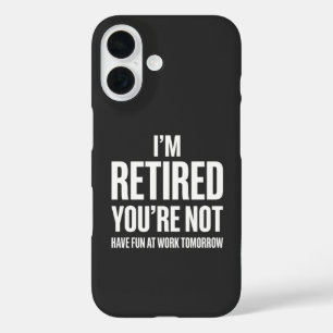 Funny Retirement I'm Retired You're Not iPhone 16 Case