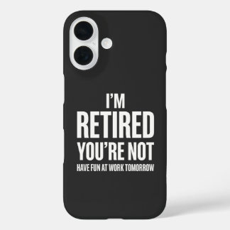 Funny Retirement  I'm Retired You're Not  iPhone 16 Case