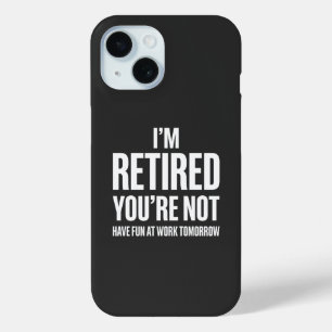 Funny Retirement  I'm Retired You're Not  iPhone 15 Case