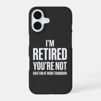 Funny Retirement  I'm Retired You're Not  iPhone 16 Case