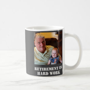 Funny Retirement Is Hard Work Quote Grandpa Photo  Coffee Mug