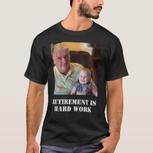 Funny Retirement Is Hard Work Quote Grandpa Photo T-Shirt