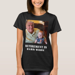 Funny Retirement Is Hard Work Quote Grandpa Photo  T-Shirt