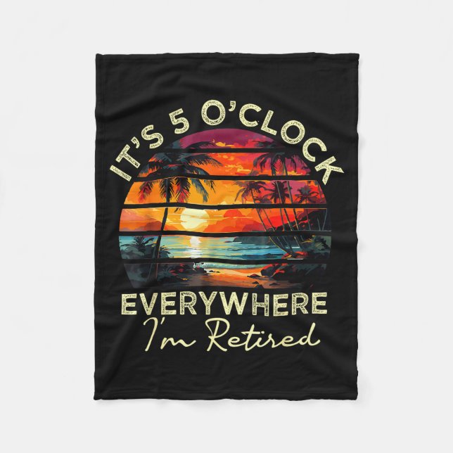 Funny Retirement It's 5 O'clock Everywhere I'm Ret Fleece Blanket (Front)