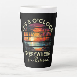 Funny Retirement It's 5 o'clock Everywhere Latte Mug