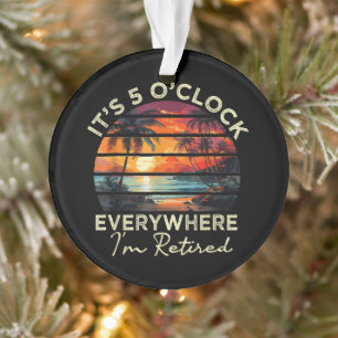 Funny Retirement It's 5 o'clock Everywhere Ornament