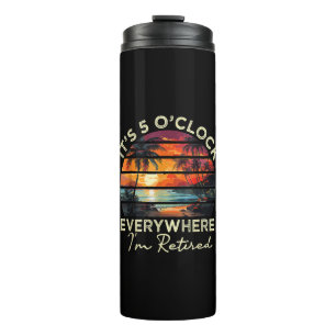 Funny Retirement It's 5 o'clock Everywhere Thermal Tumbler