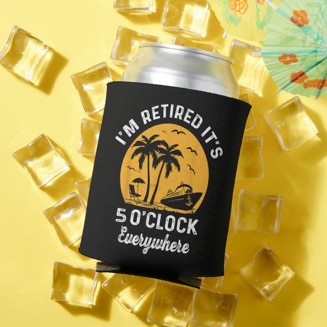 Funny Retirement It's 5 O'Clock Somewhere Can Cooler (In Situ Summer)