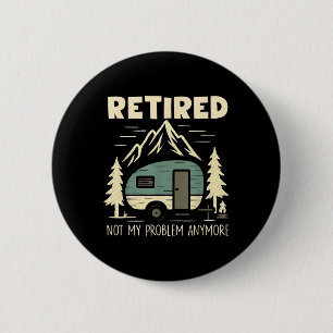 Funny Retirement Not My Problem Anymore Retired Ca 6 Cm Round Badge