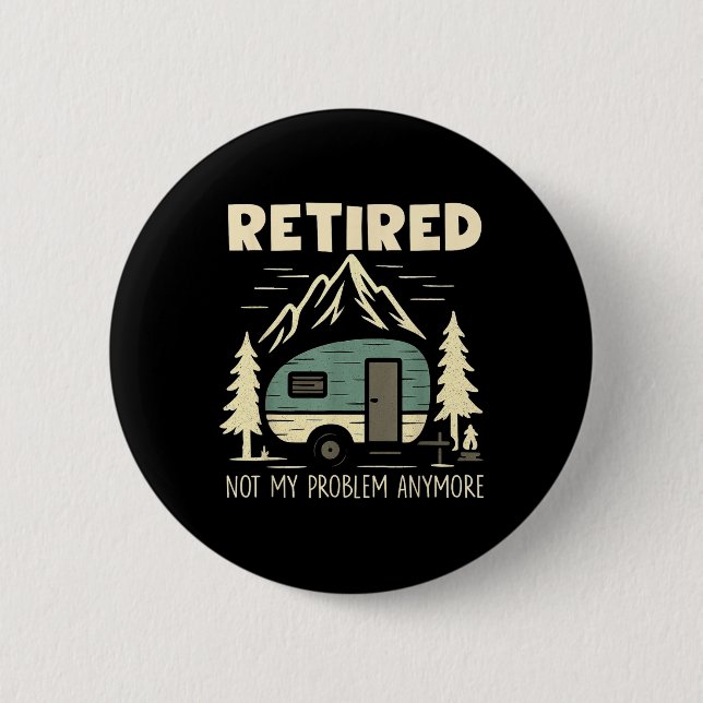 Funny Retirement Not My Problem Anymore Retired Ca 6 Cm Round Badge (Front)