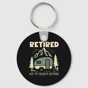 Funny Retirement Not My Problem Anymore Retired Ca Key Ring