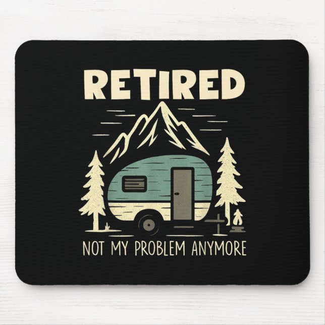 Funny Retirement Not My Problem Anymore Retired Ca Mouse Mat (Front)