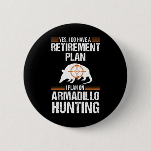 Funny Retirement Plan Armadillo Possum Hunting Hun 6 Cm Round Badge