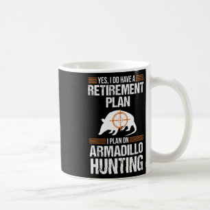 Funny Retirement Plan Armadillo Possum Hunting Hun Coffee Mug
