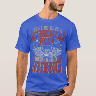 Funny Retirement Plan Gift for Motorcycle Riders B T-Shirt