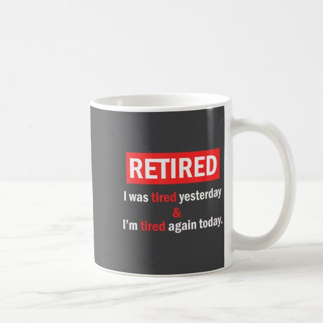 Funny Retirement Quote I'm Retired I Was Tired Yes Coffee Mug (Right)