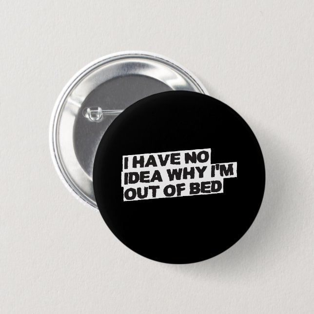 Funny Retirement Quote - No Idea Why Out of Bed 6 Cm Round Badge (Front & Back)