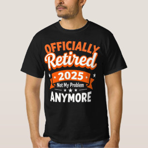 Funny Retirement Retired 2025 Not My Problem T-Shirt