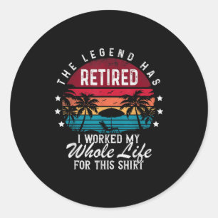 Funny Retirement Retired I Worked My Whole Life Fo Classic Round Sticker