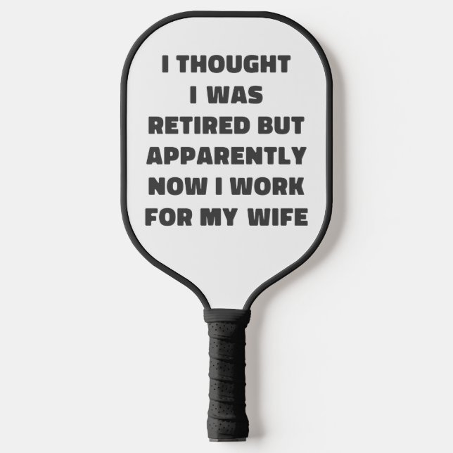 Funny Retirement Retiree Humour Husband Quote Pickleball Paddle (Front)