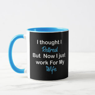 Funny Retirement Retiree Humour Husband Wife, I Mug
