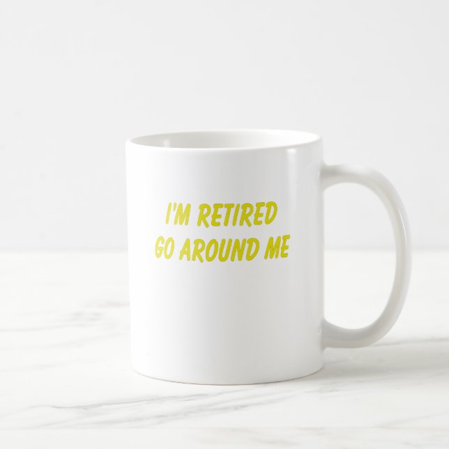 Funny Retirement Saying Coffee Mug (Right)