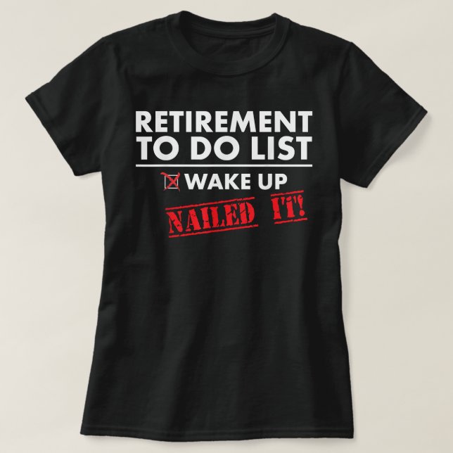 Funny Retirement To do List. Gift Funny Retirement T-Shirt (Design Front)