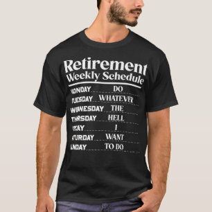 Funny Retirement Weekly Schedule Retirement Humor  T-Shirt