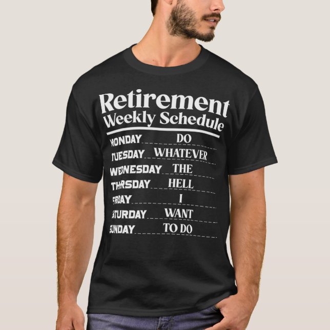 Funny Retirement Weekly Schedule Retirement Humour T-Shirt (Front)