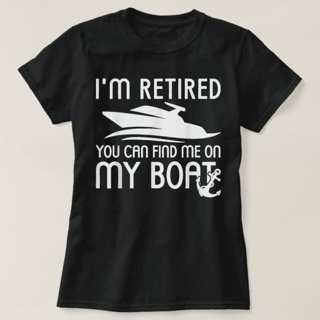 Funny Retirement You Can Find Me On My Boat Cruise T-Shirt (Design Front)