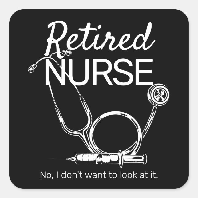 Funny Retiring Nurse Don't Want to Look Retiremen Square Sticker (Front)