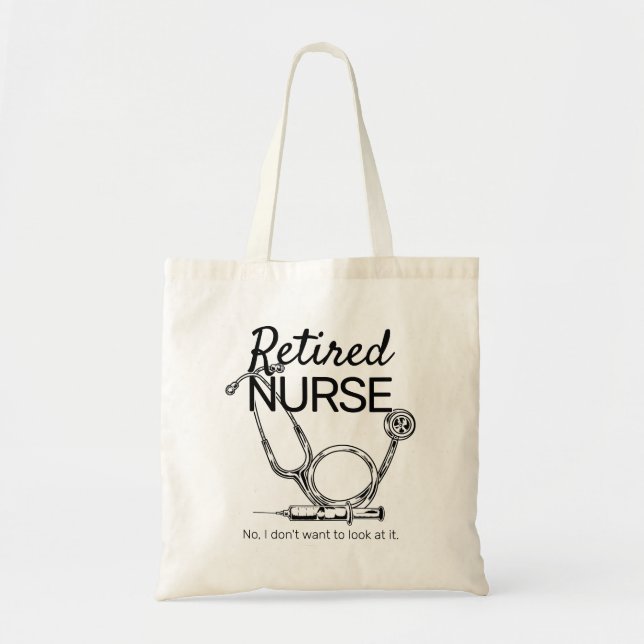 Funny Retiring Nurse Don't Want to Look Retirement Tote Bag (Front)