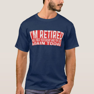 Funny Retiring Retired Yesterday Tired Today 2024 T-Shirt