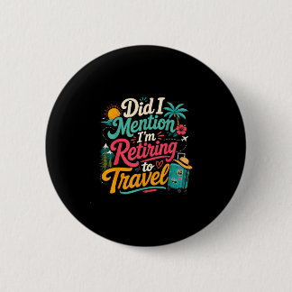 Funny retiring soon travel lover vacation 6 cm round badge