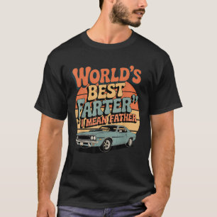 Funny Retro Car Dad World’s Best Farter I Mean Fat T-Shirt