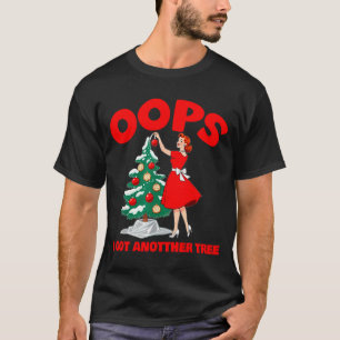 Funny Retro Christmas Oops I Got Another Tree  T-Shirt