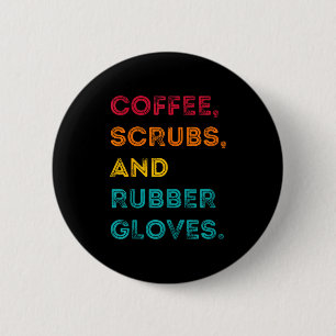 Funny Retro Coffee Scrubs Rubber Gloves Nurse Doct 6 Cm Round Badge