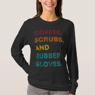 Funny Retro Coffee Scrubs Rubber Gloves Nurse Doct T-Shirt