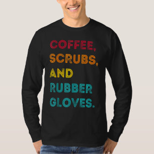 Funny Retro Coffee Scrubs Rubber Gloves Nurse Doct T-Shirt