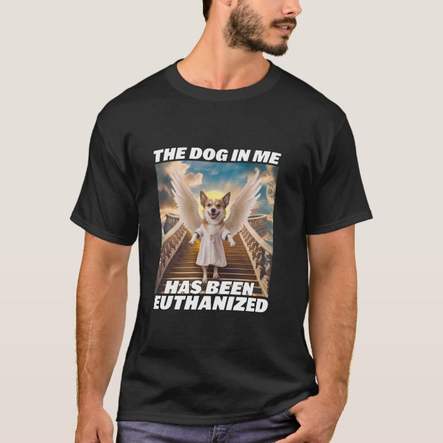 Funny Retro Dog Meme The Dog In Me Has Been Euthan T-Shirt (Front)