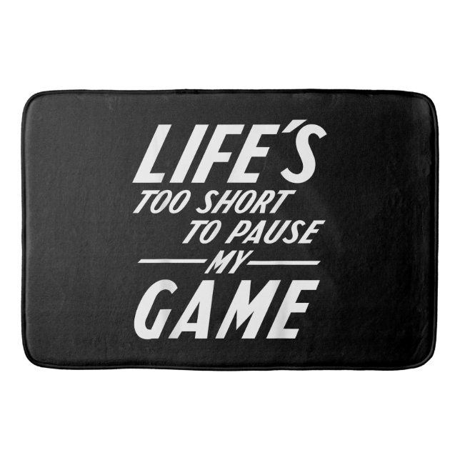 Funny Retro Gamer - Life's Too Short to Pause My G Bath Mat (Front)