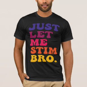 Funny Retro Groovy Just Let Me Stim Bro T-Shirt