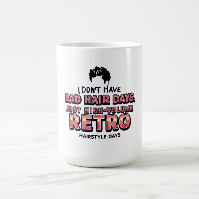 Funny Retro Hair Quote T-Shirt | I Don't Have Bad  Coffee Mug (Center)