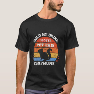 Funny Retro Hold My Drink I Gotta Pet This Chipmun T-Shirt