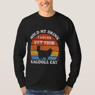 Funny Retro Hold My Drink I Gotta Pet This Ragdoll T-Shirt