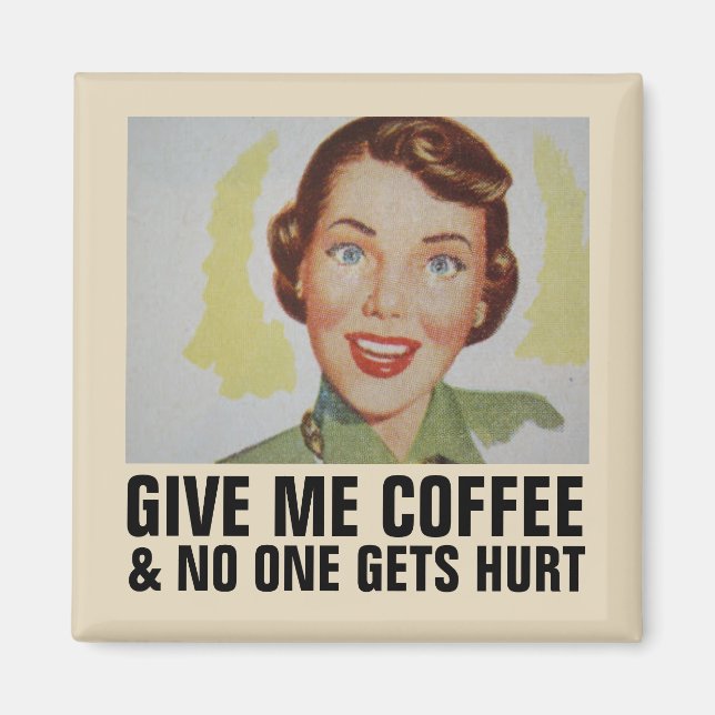 Funny Retro Housewife Magnets, GIVE ME COFFEE Magnet (Front)