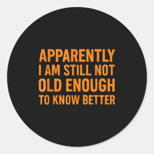 Funny Retro Humor Apparently Still Not Old Enough  Classic Round Sticker