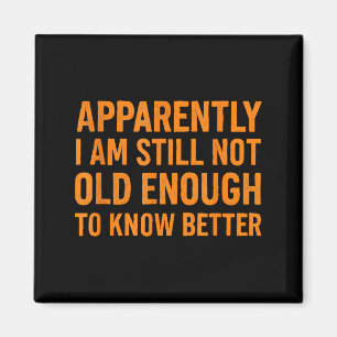 Funny Retro Humor Apparently Still Not Old Enough  Magnet